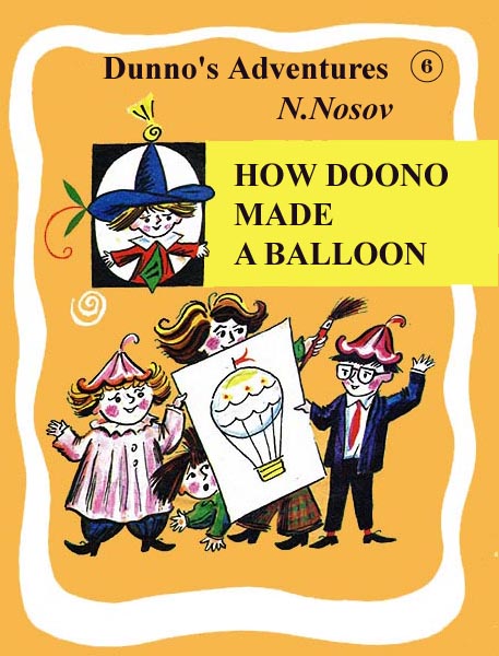 6. How Doono Made a Balloon
 Nosov N.