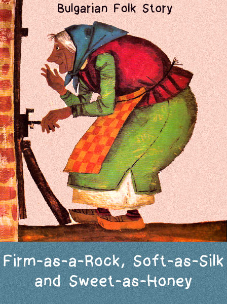 Firm-as-a-Rock, Soft-as-Silk and Sweet-as-Honey Bulgarian Folk Tale