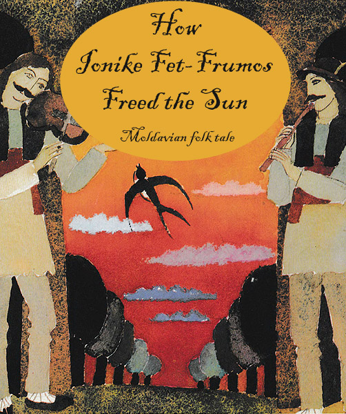 How Ionike Fet-Frumos Freed the Sun Moldavian folk tale